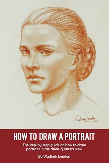 How to Draw a Portrait: The step-by-step guide on how to draw portraits in the three-quarters view - Book by Vladimir London