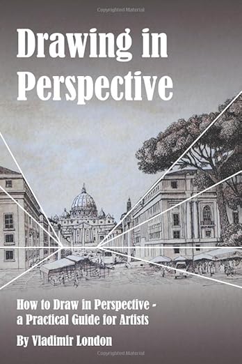 Drawing in Perspective: How to Draw in Perspective - a Practical Guide for Artists